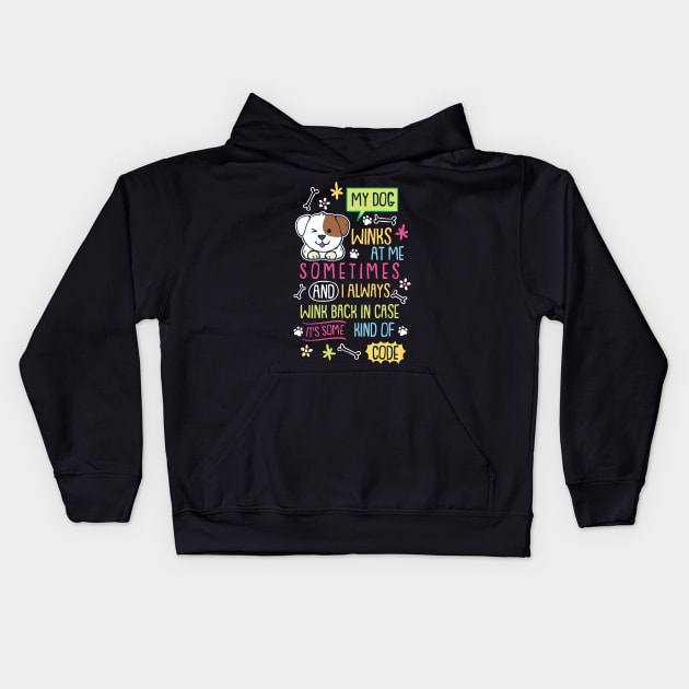 My Dog Winks At Me Sometimes Kids Hoodie by maxdax